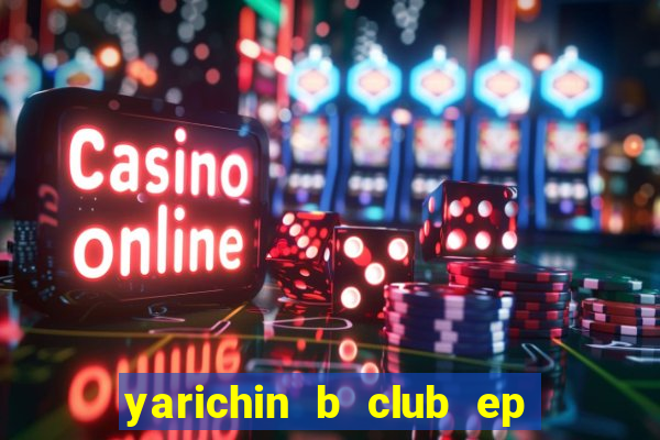 yarichin b club ep 2 dublado